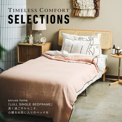 exruxe home「LULL SINGLE BEDFRAME」 長く過ごすからこそ、心躍るお気に入りのベッドを